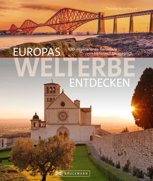 Europas Welterbe entdecken: 100 inspirierende Reiseziele von historisch bis magisch by Thomas Bickelhaupt