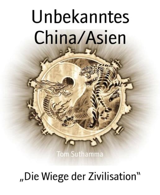 Unbekanntes China/Asien: "Die Wiege der Zivilisation" by Tom Suthamma