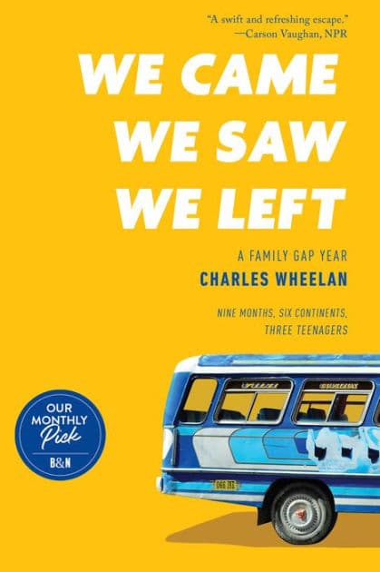 We Came, We Saw, We Left: A Family Gap Year (B&N Exclusive Edition) by Charles Wheelan