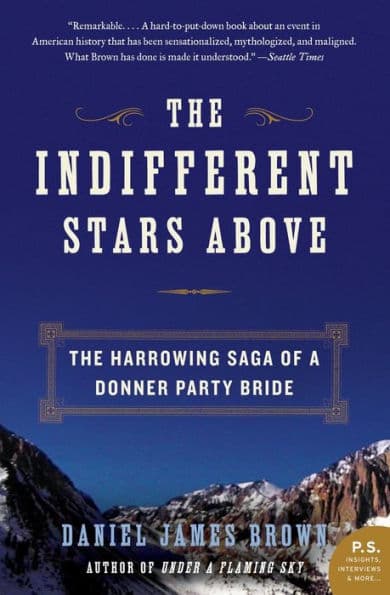 The Indifferent Stars Above: The Harrowing Saga of a Donner Party Bride by Daniel James Brown