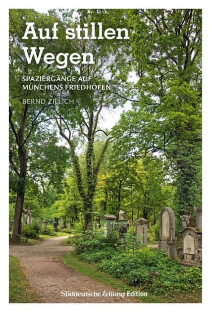 Auf stillen Wegen: Spaziergänge auf Münchens Friedhöfen by Bernd Zillich