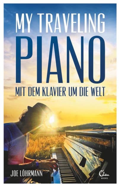 My Traveling Piano: Mit dem Klavier um die Welt by Joe Löhrmann