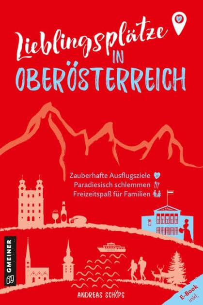 Lieblingsplätze in Oberösterreich: Aktual. Neuausgabe 2023 by Andreas Schöps