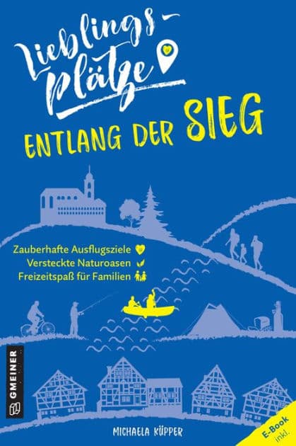 Lieblingsplätze entlang der Sieg: Aktual. Neuausgabe by Michaela Küpper