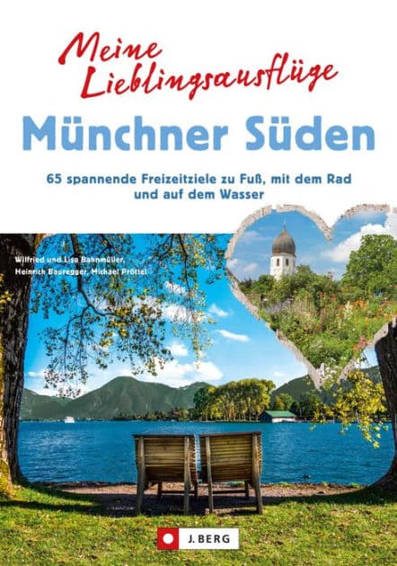 Meine Lieblingsausflüge Münchner Süden: 65 spannende Freizeitziele zu Fuß, mit dem Rad und auf dem Wasser by Wilfried Bahnmüller