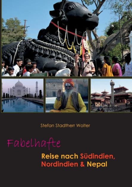 Fabelhafte Reise nach Sï¿½dindien, Nordindien & Nepal by Stefan Stadtherr Wolter
