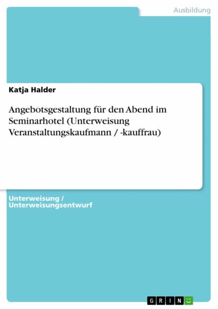Angebotsgestaltung für den Abend im Seminarhotel (Unterweisung Veranstaltungskaufmann / -kauffrau) by Katja Halder