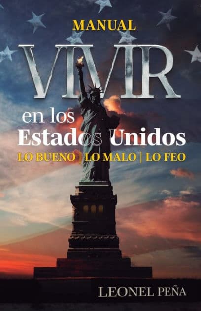 Vivir en los Estados Unidos: Lo bueno, lo malo, lo feo by Leonel Peïa