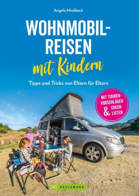 Wohnmobilreisen mit Kindern. Tipps und Tricks von Eltern für Eltern.: Inklusive Tourenvorschläge, Checklisten und Infos für einen kinderleichten Start in Van-Reisen mit der Familie. by Angela Misslbeck