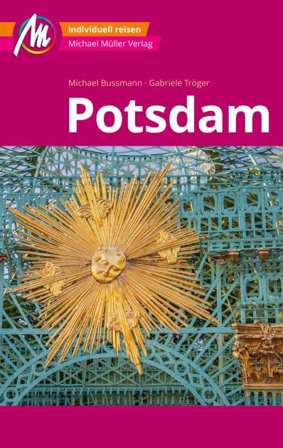 MICHAEL MÜLLER REISEFÜHRER Potsdam MM-City: 100% authentisch, aktuell und vor Ort recherchiert. by Michael Bussmann