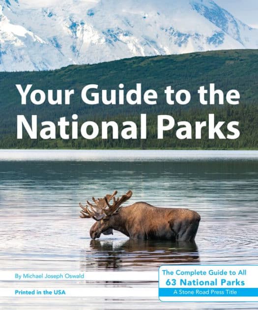 Your Guide to the National Parks: The Complete Guide to All 63 National Parks by Michael Joseph Oswald