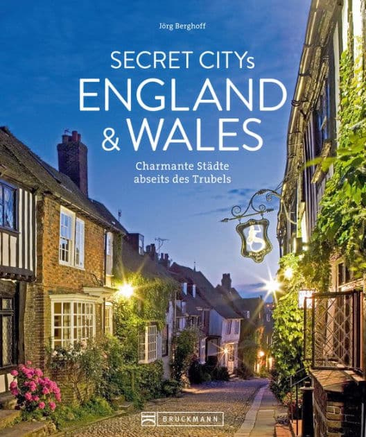 Secret Citys England und Wales: Charmante Städte abseits des Trubels by Jörg Berghoff
