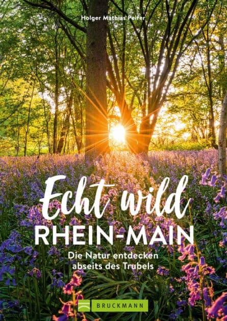 Echt wild - Rhein-Main: Die Natur entdecken abseits des Trubels by Holger Mathias Peifer