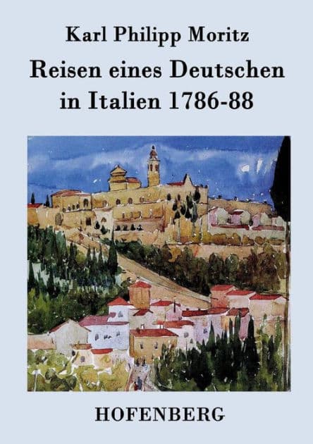 Reisen eines Deutschen in Italien 1786-88 by Karl Philipp Moritz