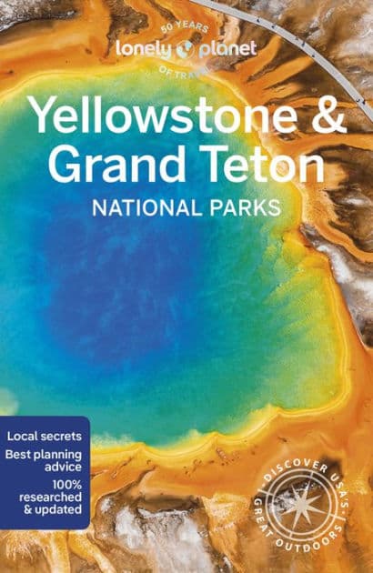 Lonely Planet Yellowstone & Grand Teton National Parks by Regis St Louis