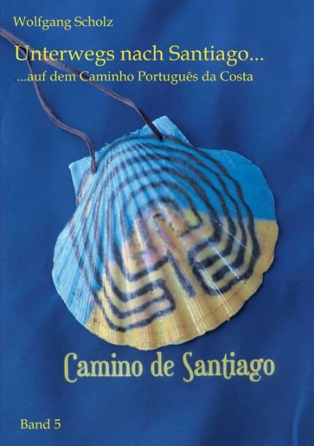 Unterwegs nach Santiago ...: ... auf dem Caminho Português da Costa by Wolfgang Scholz