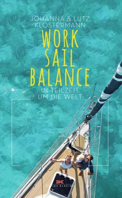 Work Sail Balance: In Teilzeit um die Welt by Johanna Klostermann