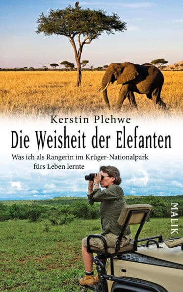 Die Weisheit der Elefanten: Was ich als Rangerin im Krüger-Nationalpark fürs Leben lernte by Kerstin Plehwe