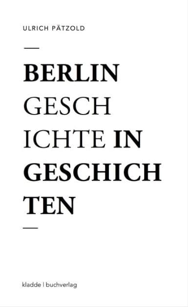 Berlin - Geschichte in Geschichten: Eine Flanerie by Ulrich Pätzold