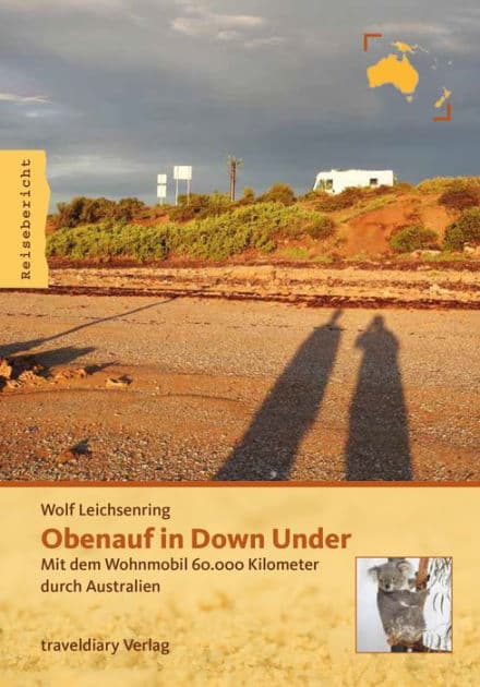 Obenauf in Down Under: Mit dem Wohnmobil 60.000 Kilometer durch Australien by Wolf Leichsenring