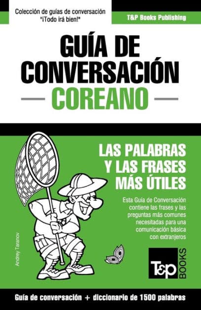Guï¿½a de Conversaciï¿½n Espaï¿½ol-Coreano y diccionario conciso de 1500 palabras by Andrey Taranov