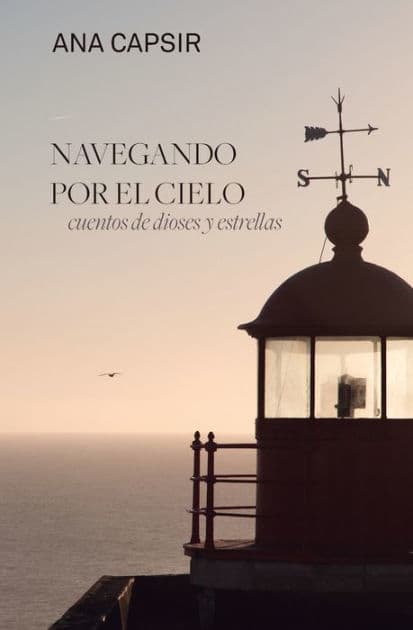 Navegando por el cielo: Cuentos de dioses y estrellas by Ana Capsir Brasas