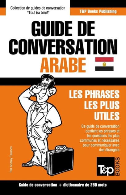 Guide de conversation Franï¿½ais-Arabe ï¿½gyptien et mini dictionnaire de 250 mots by Andrey Taranov
