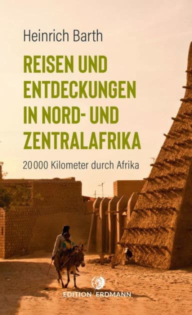 Reisen und Entdeckungen in Nord- und Zentralafrika: 20.000 Kilometer durch Afrika by Heinrich Barth