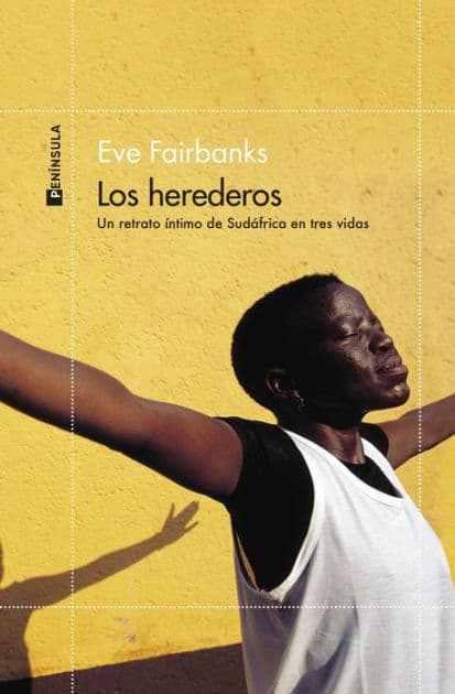 Los herederos: Un retrato íntimo de Sudáfrica en tres vidas by Eve Fairbanks