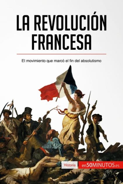 La Revolución francesa: El movimiento que marcó el fin del absolutismo by 50Minutos