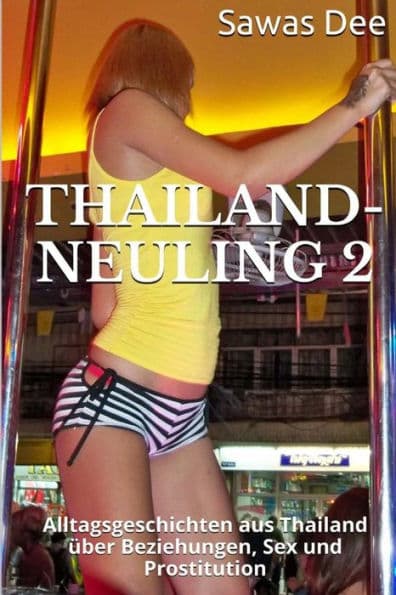 Thailand-Neuling 2: Alltagsgeschichten aus Thailand über Beziehungen, Sex und Prostitution by Sawas Dee