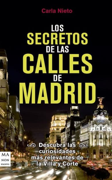 Los secretos de las calles de Madrid: Descubra las curiosidades más relevantes de la Villa y Corte by Carla Nieto