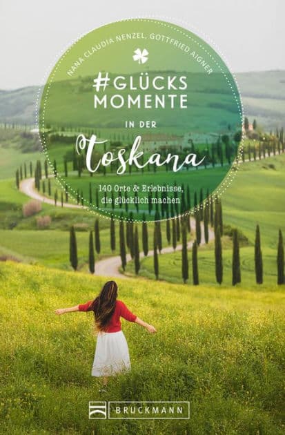 #Glücksmomente in der Toskana: 130 Orte und Erlebnisse, die glücklich machen by Nana Claudia Nenzel