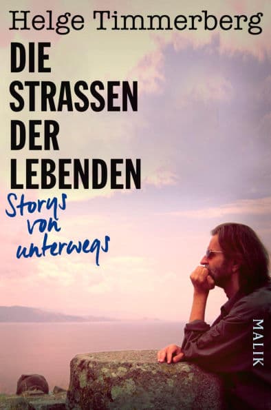 Die Straßen der Lebenden: Storys von unterwegs by Helge Timmerberg