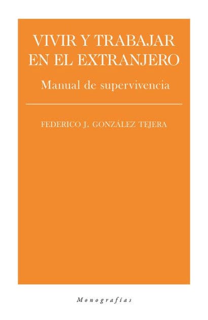 Vivir y trabajar en el extranjero: Manual de supervivencia by Federico J. González Tejera