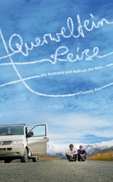 Querwelteinreise: Mit Rucksack und Bulli um die Welt by Tammy Ries