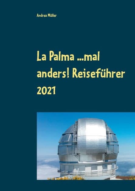 La Palma ...mal anders! Reiseführer 2021 by Andrea Mïller