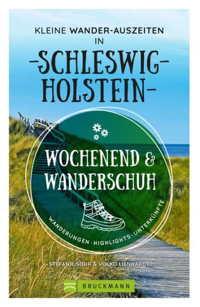Wochenend und Wanderschuh - Kleine Wander-Auszeiten in Schleswig-Holstein: Wanderungen, Highlights, Unterkünfte by Stefanie Sohr