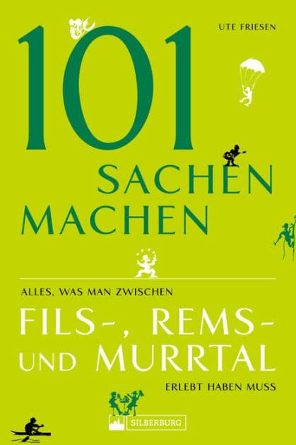 101 Sachen machen - Alles, was man zwischen Fils-, Rems- und Murrtal erlebt haben muss by Ute Friesen