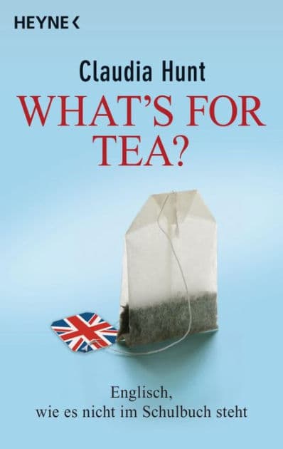 What's for tea?: Englisch, wie es nicht im Schulbuch steht by Claudia Hunt