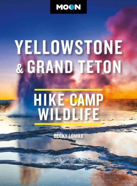 Moon Yellowstone & Grand Teton: Hiking, Camping, Wildlife by Becky Lomax