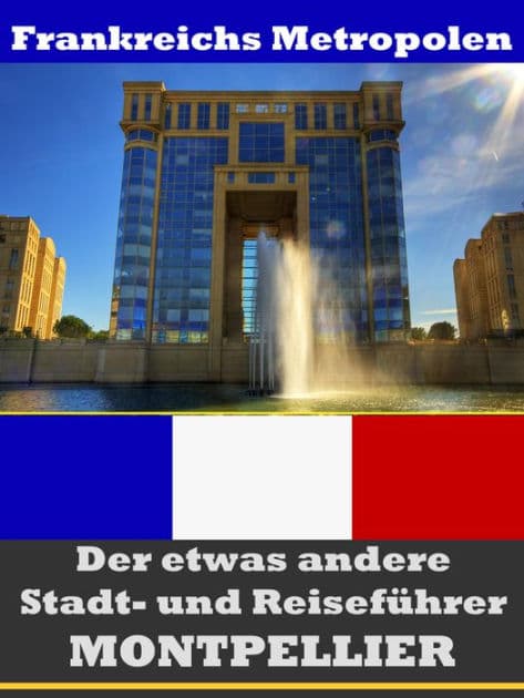 Montpellier - Der etwas andere Stadt- und Reiseführer - Mit Reise - Wörterbuch Deutsch-Französisch by A.D. Astinus