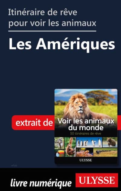 Itinéraires de rêve pour voir les animaux - Les Amériques by Ariane Arpin-Delorme