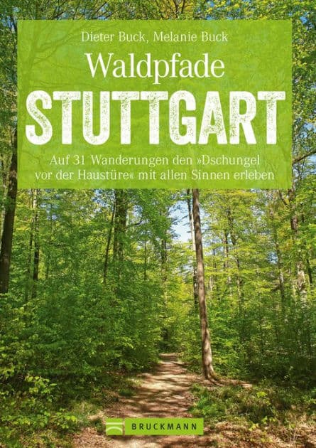 Waldpfade Stuttgart: Auf 31 Wanderungen den "Dschungel vor der Haustüre" mit allen Sinnen erleben by Dieter Buck