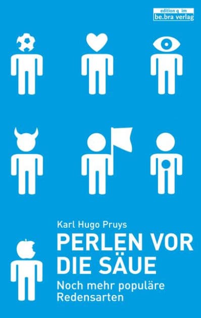 Perlen vor die Säue: Noch mehr populäre Redensarten by Karl Hugo Pruys