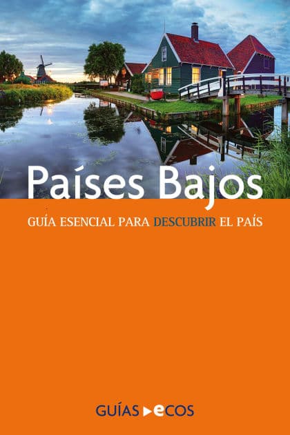 Países Bajos: Guía esencial para descubrir el país by Carmen Giró