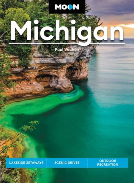 Moon Michigan: Lakeside Getaways, Scenic Drives, Outdoor Recreation by Paul Vachon