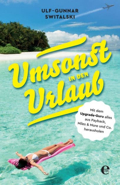 Umsonst in den Urlaub: Mit dem Upgrade-Guru alles aus Payback, Miles and More und Co. herausholen by Ulf-Gunnar Switalski