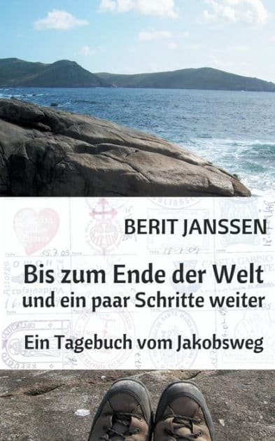 Bis zum Ende der Welt und ein paar Schritte weiter: Ein Tagebuch vom Jakobsweg by Berit Janssen