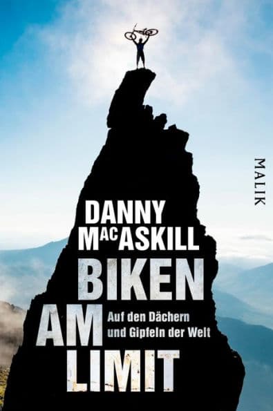 Biken am Limit: Auf den Dächern und Gipfeln der Welt by Danny MacAskill
